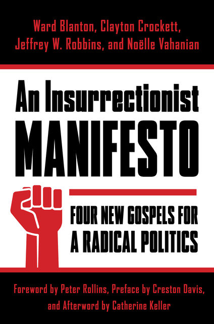 An Insurrectionist Manifesto, Clayton Crockett, Jeffrey W. Robbins, Noëlle Vahanian, Ward Blanton