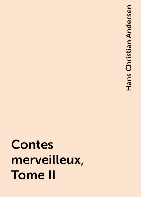 Contes merveilleux, Tome II, Hans Christian Andersen