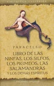 Libro De Las Ninfas, Los Silfos, Los Pigmeos, Las Salamandras Y Los Demás Espíritus, Paracelso