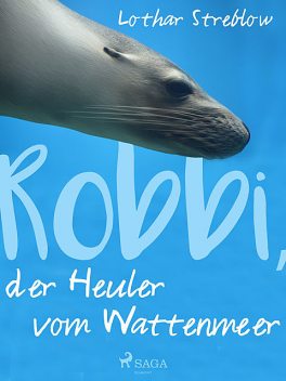 Robbi, der Heuler vom Wattenmeer, Lothar Streblow