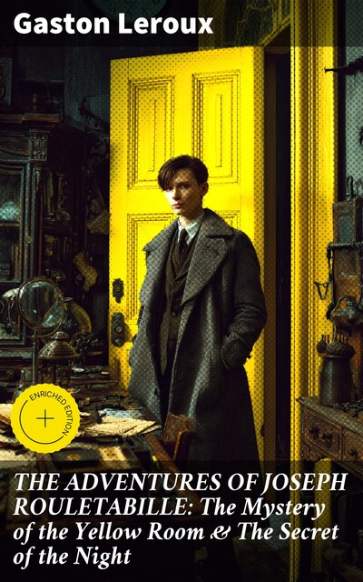 THE ADVENTURES OF JOSEPH ROULETABILLE: The Mystery of the Yellow Room & The Secret of the Night, Gaston Leroux