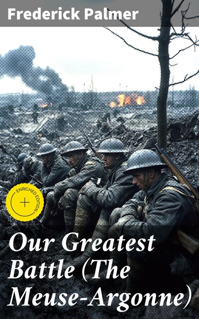 Our Greatest Battle (The Meuse-Argonne), Frederick Palmer