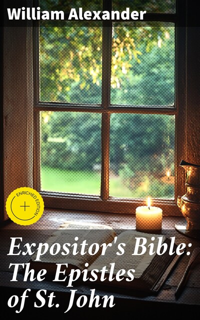 Expositor's Bible: The Epistles of St. John, William Alexander