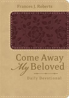 Come Away My Beloved Daily Devotional (Deluxe), Frances J. Roberts