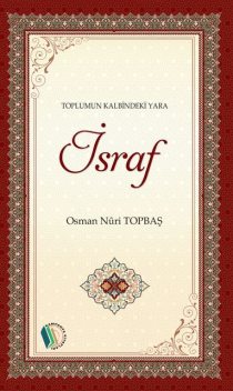 Toplumun Kalbindeki Yara İsraf, Osman Nuri Topbaş