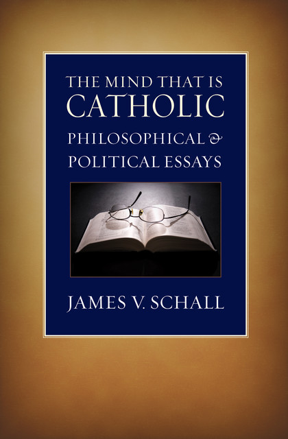 The Mind that Is Catholic, James V. Schall