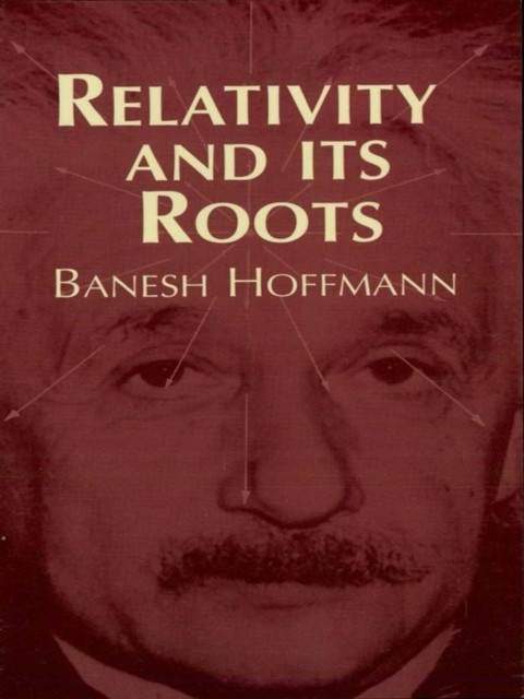 Relativity and Its Roots, Banesh Hoffmann