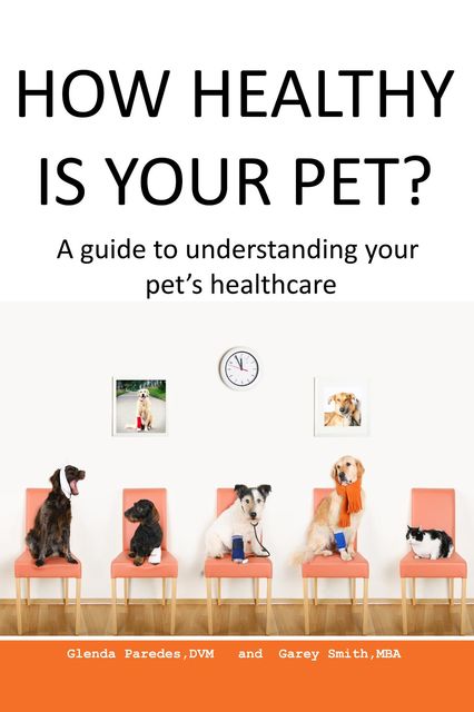 How Healthy Is Your Pet, Garey Smith MBA, Glenda Paredes DVM