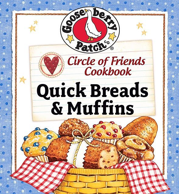 Circle of Friends Cookbook: Quick Breads & Muffin Recipes, Gooseberry Patch