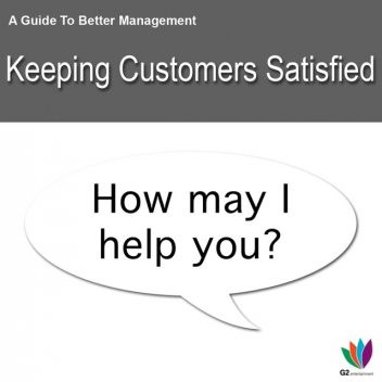 A Guide to Better Management Keeping Customers Satisfied, Jon Allen