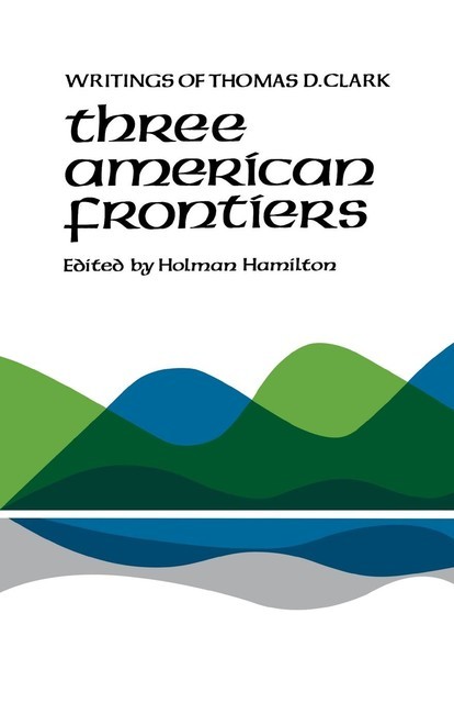 Three American Frontiers, Thomas Clark