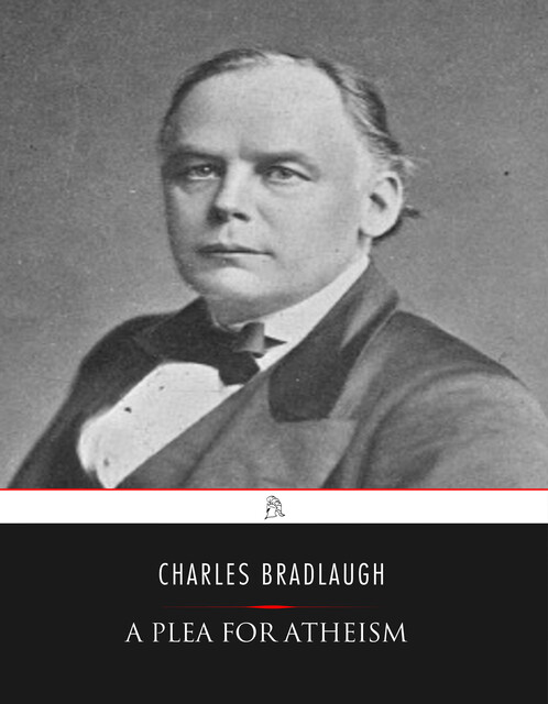 A Plea for Atheism, Charles Bradlaugh