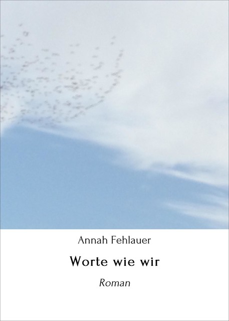 Worte wie wir, Annah Fehlauer