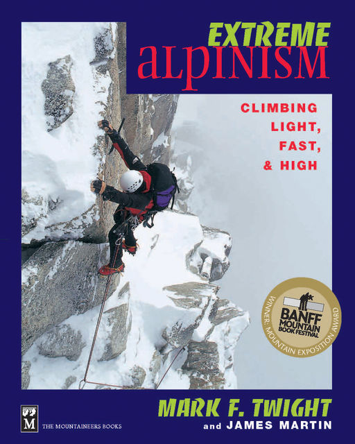 Extreme Alpinism, James Martin, Mark Twight