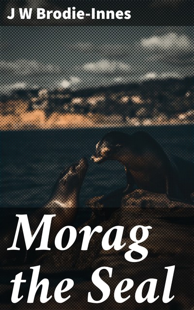 Morag the Seal, J.W. Brodie-Innes