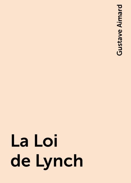 La Loi de Lynch, Gustave Aimard