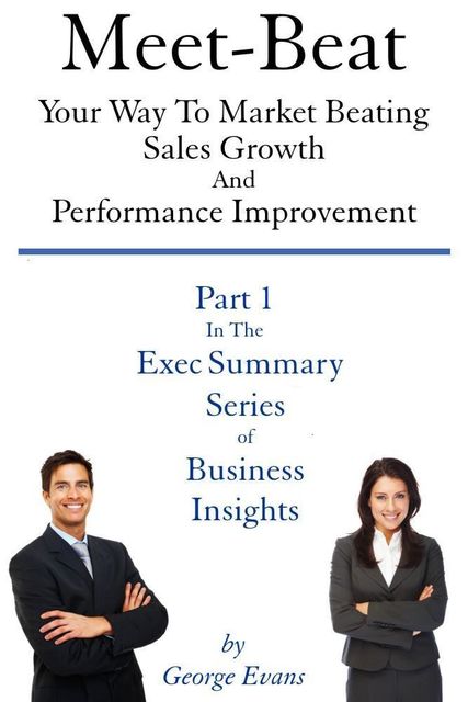 Meet-Beat Your Way To Market Beating Sales Growth And Performance Improvement, George Evans