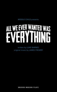 All We Ever Wanted Was Everything, Luke Barnes, James Frewer