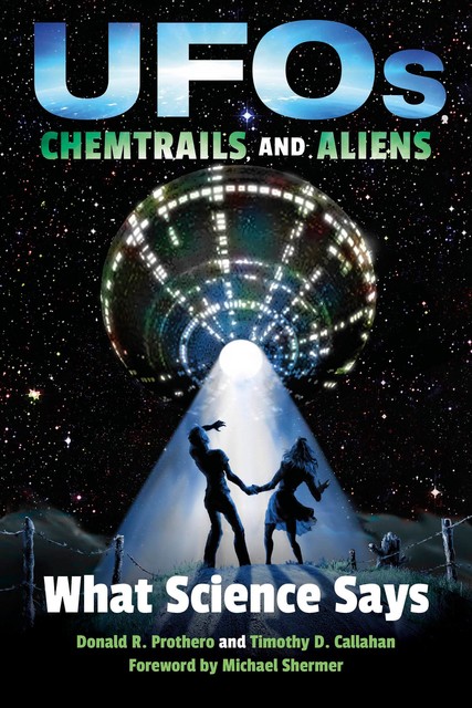 UFOs, Chemtrails, and Aliens, Donald R.Prothero, Timothy D. Callahan