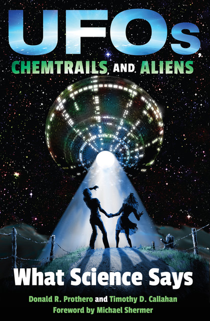 UFOs, Chemtrails, and Aliens, Donald R.Prothero, Timothy D. Callahan