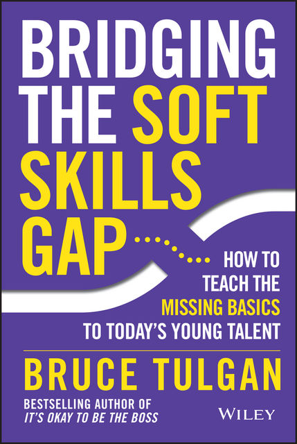 Bridging the Soft Skills Gap, Tulgan Bruce