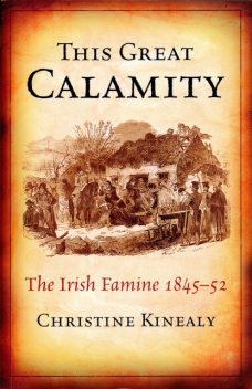 This Great Calamity: The Great Irish Famine, Christine Kinealy