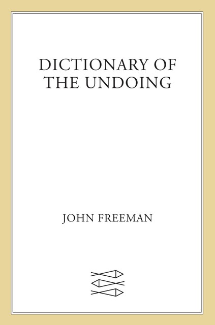 Dictionary of the Undoing, John Freeman