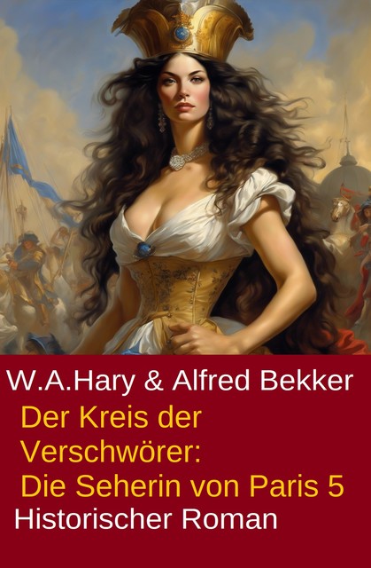 Der Kreis der Verschwörer: Die Seherin von Paris 5, Alfred Bekker, W.A. Hary