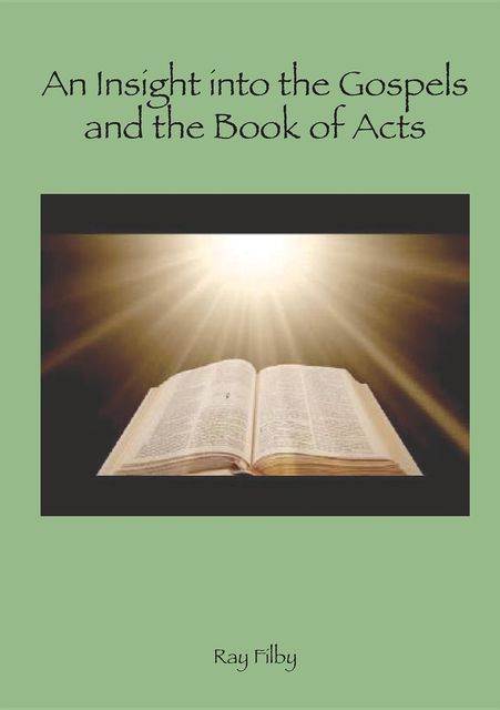 An Insight into the Gospels and the Book of Acts, RAY FILBY
