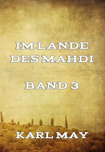 Im Lande des Mahdi Band 3, Karl May