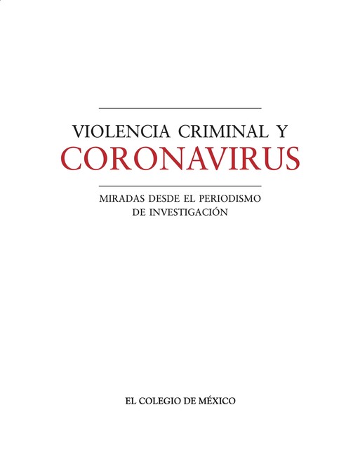 Violencia criminal y coronavirus, Rodrigo González, Sergio Aguayo Quezada, Laura Díaz de León