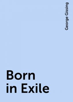 Born in Exile, George Gissing