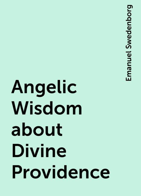 Angelic Wisdom about Divine Providence, Emanuel Swedenborg
