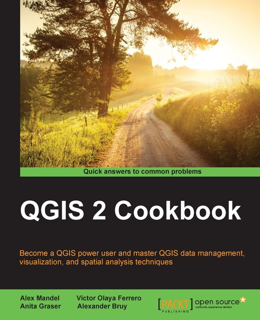 QGIS 2 Cookbook, Alexander Bruy, Anita Graser, Alex Mandel, Victor Olaya Ferrero