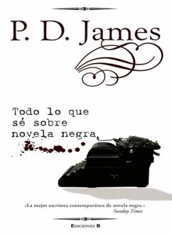 Todo Lo Que Sé Sobre Novela Negra, P.D.James