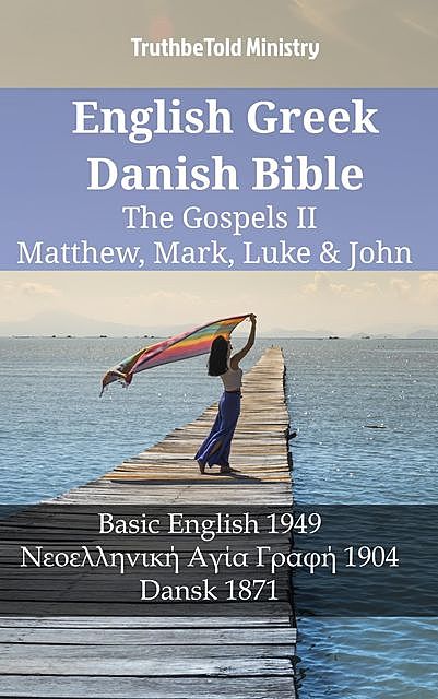 English Greek Danish Bible – The Gospels II – Matthew, Mark, Luke & John, Truthbetold Ministry