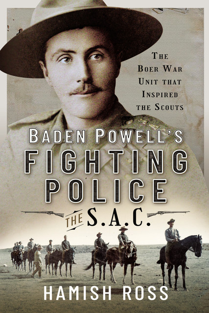 Baden Powell’s Fighting Police – The SAC, Hamish Ross