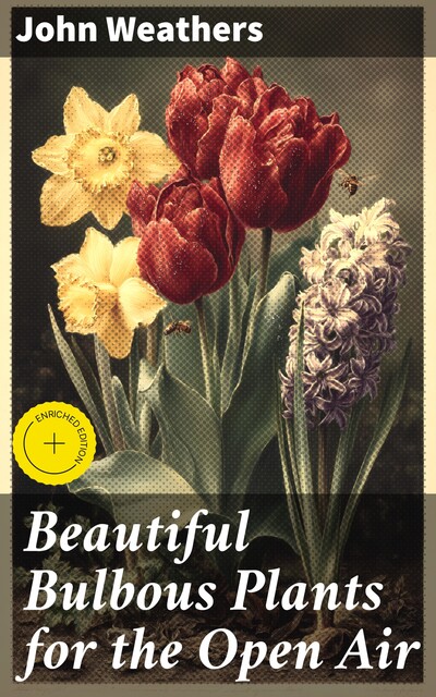 Beautiful Bulbous Plants for the Open Air, John Weathers