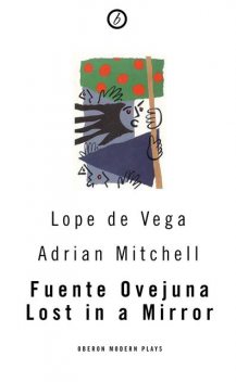 Fuente Ovejuna / Lost in a Mirror, Lope de Vega, Adrian Mitchell