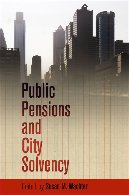 Public Pensions and City Solvency, Susan M.Wachter