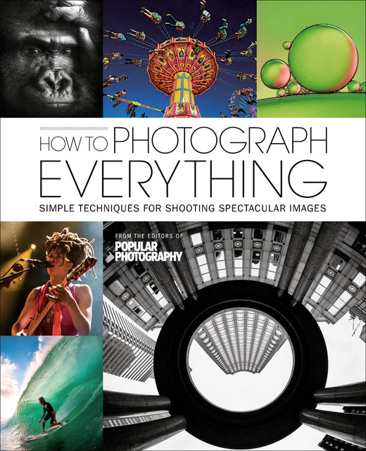 How To Photograph Everything, The Editors of Popular Photography Magazine