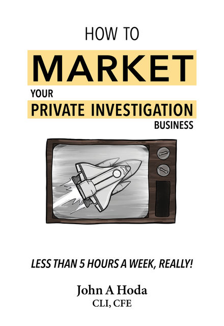 How To Market Your Private Investigation Business, John A.Hoda