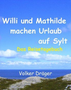 Willi und Mathilde machen Urlaub auf Sylt, Volker Dräger