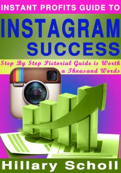 Instant Profits Guide to Instagram Success, Hillary Scholl