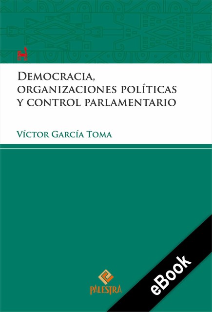 Democracia, organizaciones políticas y control parlamentario, Víctor García-Toma