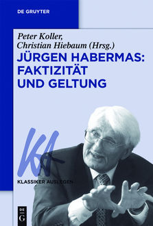 Jürgen Habermas: Faktizität und Geltung, Christian Hiebaum, Peter Koller