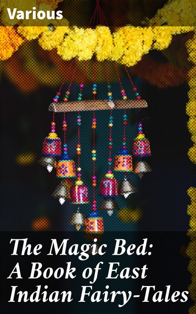 The Magic Bed: A Book of East Indian Fairy-Tales, Various