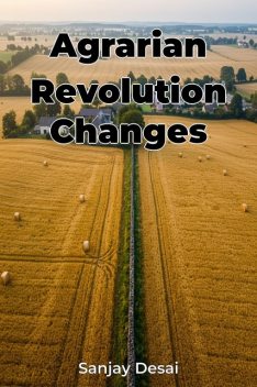 Agrarian Revolution Changes, Sanjay Desai