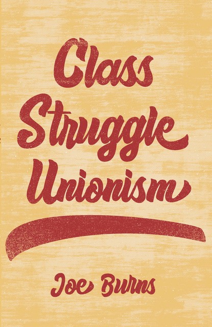 Class Struggle Unionism, Joe Burns