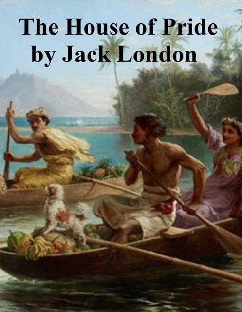 The House of Pride, Jack London